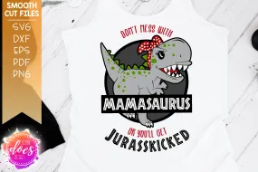 Don't Mess With Mamasaurus or You'll Get Jurasskicked - SVG File