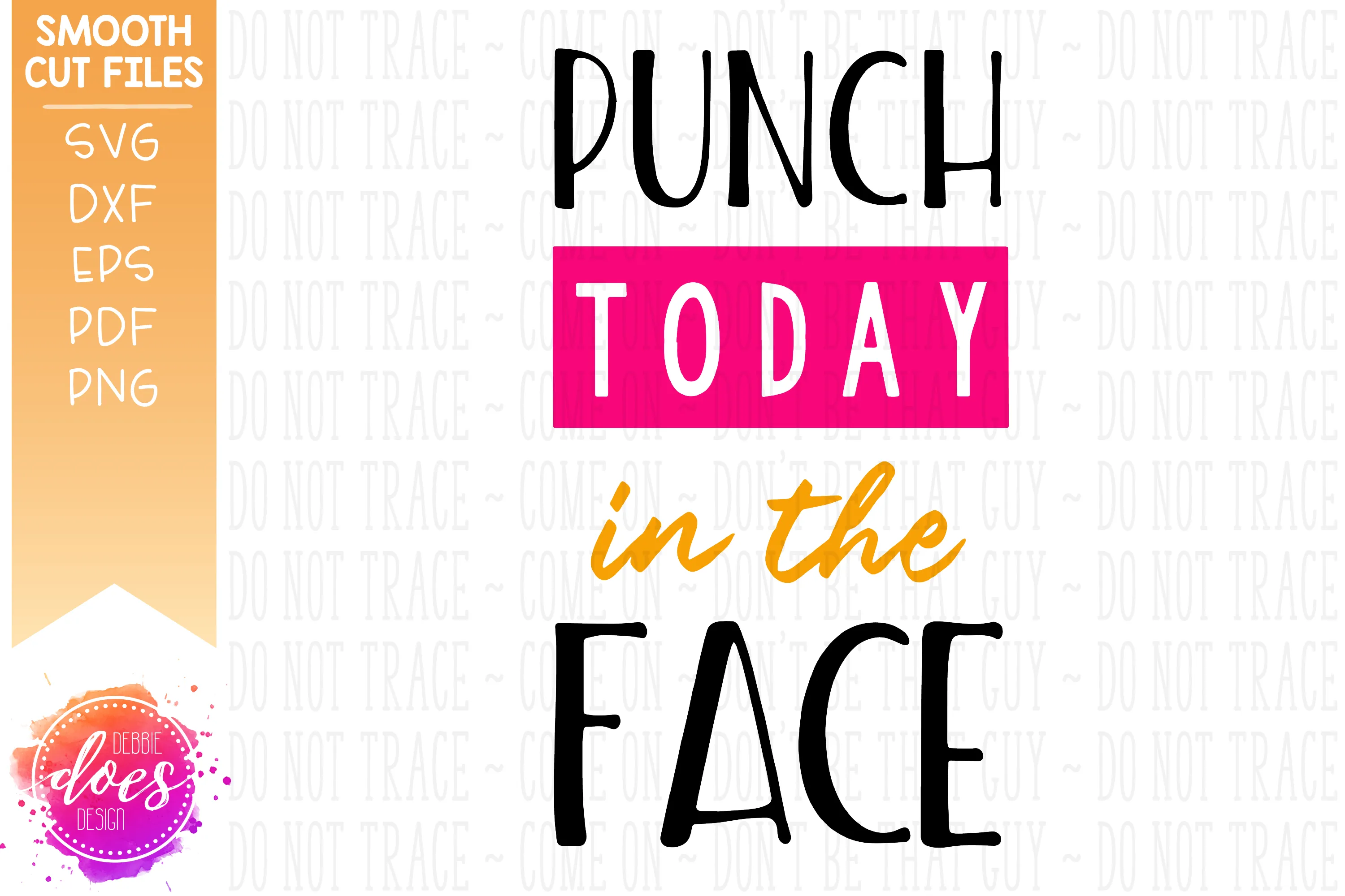 Punch Today In The Face - SVG File